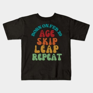 BORN ON FEB 29 AGE SKIP LEAP REPEAT Kids T-Shirt